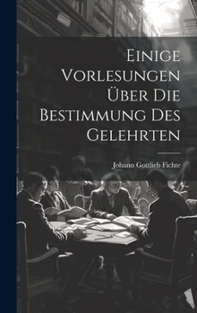 Hardcover Einige Vorlesungen über die Bestimmung des Gelehrten [German] Book