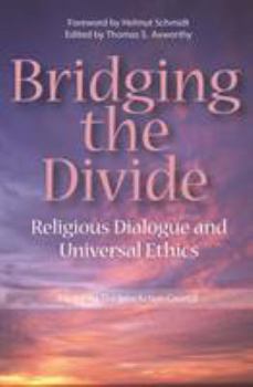 Paperback Bridging the Divide: Religious Dialogue and Universal Ethics Book