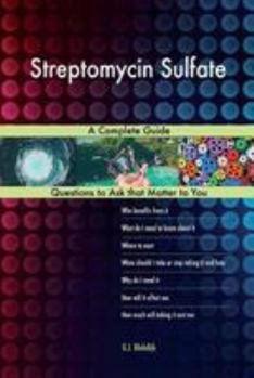 Streptomycin Sulfate; A Complete Guide