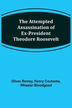 Paperback The Attempted Assassination of ex-President Theodore Roosevelt Book