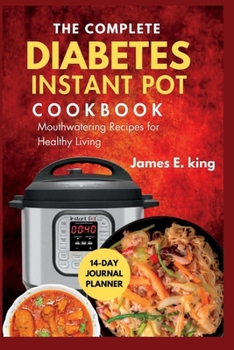 Paperback The Complete Diabetes Instant Pot Cookbook: Mouthwatering Recipes for Healthy Living Book