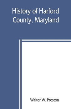 Paperback History of Harford County, Maryland: from 1608 (the year of Smith's expedition) to the close of the War of 1812 Book