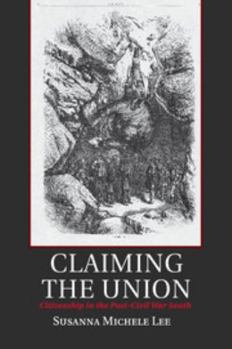 Claiming the Union: Citizenship in the Post-Civil War South - Book  of the Cambridge Studies on the American South