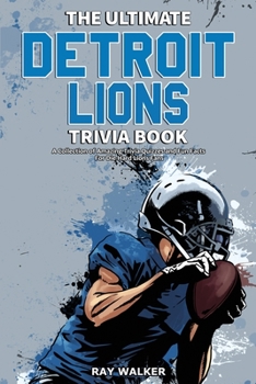 Paperback The Ultimate Detroit Lions Trivia Book: A Collection of Amazing Trivia Quizzes and Fun Facts for Die-Hard Lions Fans! Book