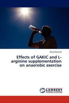 Paperback Effects of Gakic and L-Arginine Supplementation on Anaerobic Exercise Book