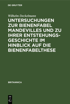 Untersuchungen Zur Bienenfabel Mandevilles Und Zu Ihrer Entstehungsgeschichte Im Hinblick Auf Die Bienenfabelthese