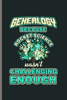 Paperback Genealogy Because Rocket Science wasn't Challenging Enough: Cool Geneaology Design Sayings Notebook Composition Book Novelty Funny Write In Ideas Blan Book