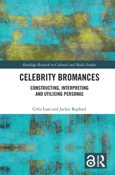 Paperback Celebrity Bromances: Constructing, Interpreting and Utilising Personas Book