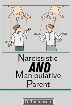 Paperback Narcissistic and Manipulative Parent: Knowing the type of parent you ARE. Book