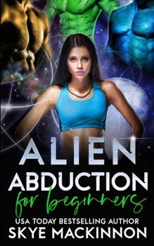 Alien Abduction for Beginners - Book #1 of the Intergalactic Guide to Humans