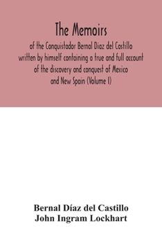 Paperback The Memoirs, of the Conquistador Bernal Diaz del Castillo written by himself containing a true and full account of the discovery and conquest of Mexic Book
