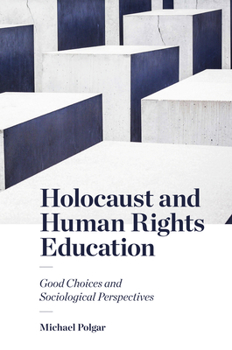 Paperback Holocaust and Human Rights Education: Good Choices and Sociological Perspectives Book