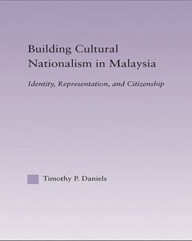 Building Cultural Nationalism in Malaysia (East Asia: History, Politics, Sociology and Culture)