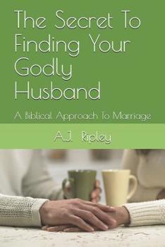 Paperback The Secret To Finding Your Godly Husband: A Biblical Approach To Marriage Book