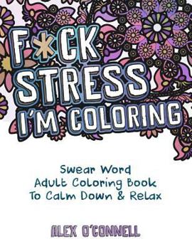 Paperback F*ck Stress, I'm Coloring: Swear Word Adult Coloring Book To Calm Down & Relax Book