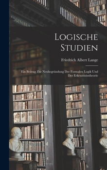 Hardcover Logische Studien; ein Beitrag zur Neubegründung der formalen Logik und der Erkenntnisstheorie [German] Book