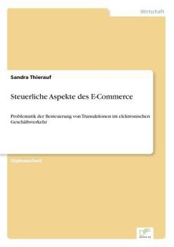 Paperback Steuerliche Aspekte des E-Commerce: Problematik der Besteuerung von Transaktionen im elektronischen Geschäftsverkehr [German] Book