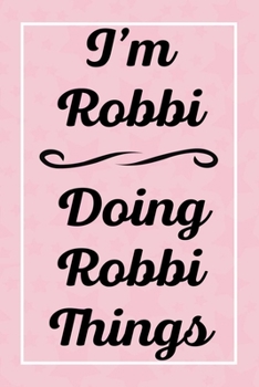 Paperback I'm Robbi Doing Robbi Things: Perfect for Sketching Drawing Noting and Writing, 120 Pages, 6x9 Book