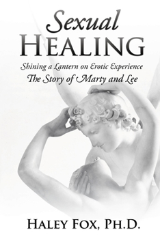 Paperback Sexual Healing: Shining a Lantern on Erotic Experience: The Story of Marty and Lee Book