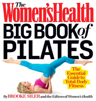 Paperback The Women's Health Big Book of Pilates: The Essential Guide to Total Body Fitness Book