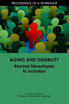 Aging and Disability: Beyond Stereotypes to Inclusion: Proceedings of a Workshop