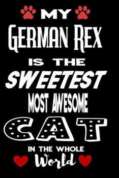 My German Rex Is The Sweetest Most Awesome Cat In The Whole World: Lined Notebook To Write In | Thank You Gift For German Rex Cat Lovers