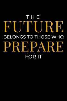 Paperback The Future Belongs to Those Who Prepare For it: Journal / Notebook / Diary Gift - 6"x9" - 120 pages - White Lined Paper - Matte Cover" Book