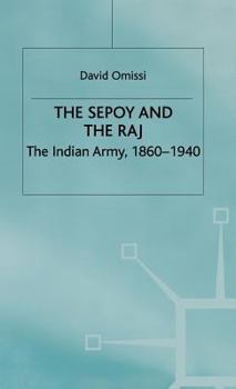 Hardcover The Sepoy and the Raj: The Indian Army, 1860-1940 Book