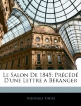 Paperback Le Salon De 1845: Précédé D'une Lettre a Béranger [French] Book