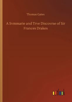 A Svmmarie and Trve Discovrse of Sir Frances Drakes
