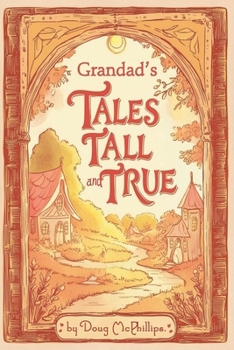 Paperback Grandad's Tales Tall & True: Heartwarming Family Stories of Adventure, Wisdom, and Life Lessons Book