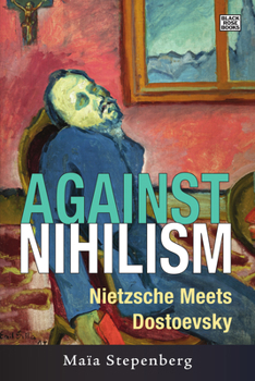 Hardcover Against Nihilism: Nietzsche Meets Dostoevsky Book