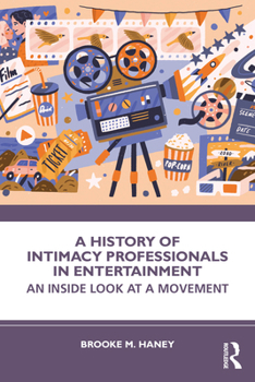 Paperback A History of Intimacy Professionals in Entertainment: An Inside Look at a Movement Book