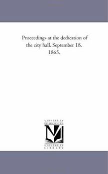 Paperback Proceedings at the dedication of the city hall, September 18, 1865. Book