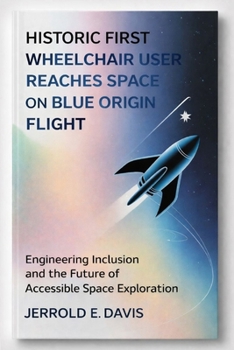 Paperback Historic First Wheelchair User Reaches Space on Blue Origin Flight: Engineering Inclusion and the Future of Accessible Space Exploration Book