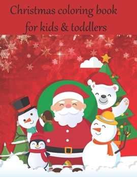 Christmas coloring book for kids & toddlers: An Educational Coloring Book with Fun, Easy, and Relaxing Designs.  A Collection of Fun and Easy ... Pages for Kids, Toddlers and Preschool