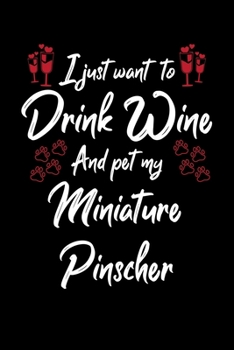 Paperback I Just Wanna Drink Wine And Pet My Miniature Pinscher Book