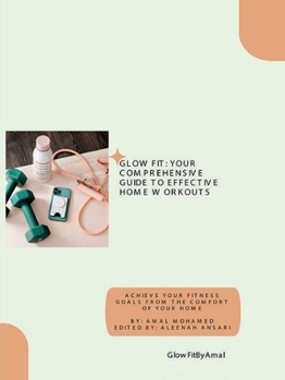 Paperback Glowfit: Your Comprehensive Guide to Effective Home Workouts Book
