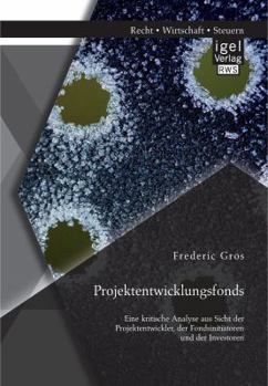 Paperback Projektentwicklungsfonds: Eine kritische Analyse aus Sicht der Projektentwickler, der Fondsinitiatoren und der Investoren [German] Book