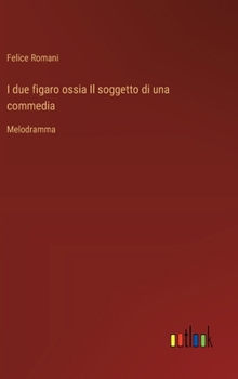 I due figaro ossia Il soggetto di una commedia: Melodramma