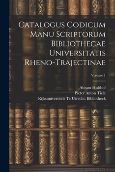 Paperback Catalogus Codicum Manu Scriptorum Bibliothecae Universitatis Rheno-Trajectinae; Volume 1 [French] Book