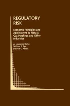 Paperback Regulatory Risk: Economic Principles and Applications to Natural Gas Pipelines and Other Industries Book