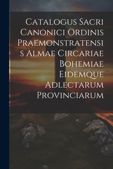 Paperback Catalogus Sacri Canonici Ordinis Praemonstratensis Almae Circariae Bohemiae Eidemque Adlectarum Provinciarum Book