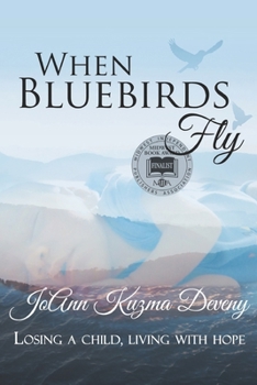 Paperback When Bluebirds Fly: Losing a Child, Living With Hope Book