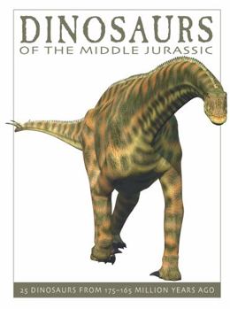 Paperback Dinosaurs of the Middle Jurassic: 25 Dinosaurs from 175--165 Million Years Ago Book