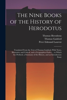 Paperback The Nine Books of the History of Herodotus: Translated From the Text of Thomas Gaisford, With Notes, Illustrative and Critical, and a Geographical Ind Book