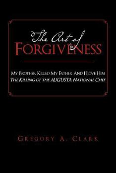 The Art of Forgiveness: My Brother Killed My Father And I Love Him