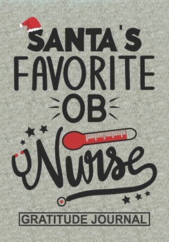 Santa's Favorite OB Nurse - Gratitude Journal: Blank Lined  Notebooks Christmas Nurse Gift OB Nursing Student and Nurse Graduation, Obstetrics Nurse life Xmas Gift For Favorite Nurse