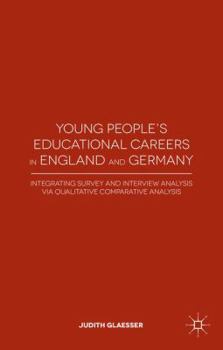 Hardcover Young People's Educational Careers in England and Germany: Integrating Survey and Interview Analysis Via Qualitative Comparative Analysis Book