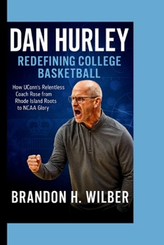 DAN HURLEY: Redefining College Basketball: How UConn’s Relentless Coach Rose from Rhode Island Roots to NCAA Glory